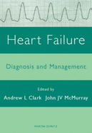 Heart Failure: Diagnosis and Management - Clark, Andrew L, and McMurray, John Jv