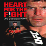 Heart for the Fight: A Marine Hero's Journey from the Battlefields of Iraq to Mixed Martial Arts Champion