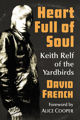 Heart Full of Soul: Keith Relf of the Yardbirds - French, David