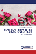 Heart Health: Simple Tips for a Stronger Heart