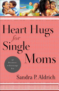 Heart Hugs for Single Moms: 52 Devotions to Encourage You