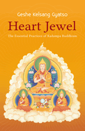 Heart Jewel: The Essential Practices of Kadampa Buddhism