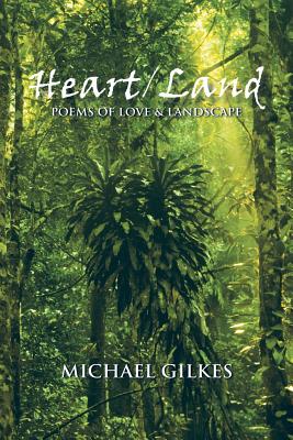 Heart / Land: Poems on Love & Landscape - Gilkes, Michael