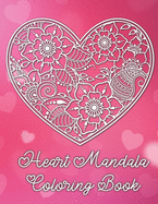 Heart Mandala Coloring Book: 19 Romantic Mandalas in Heart Designs and always a great love quote on every page: A Valentine's Day Coloring Book