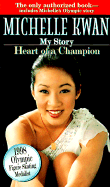 Heart of a Champion: In Her Own Words - Kwan, Michelle