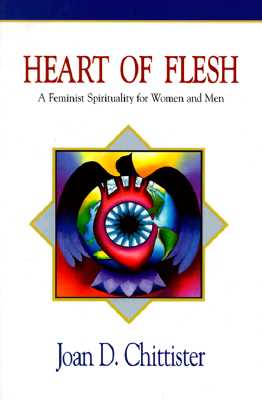 Heart of Flesh: Feminist Spirituality for Women and Men - Chittister, Joan, Sister, Osb