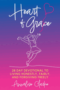 Heart of Grace: A 28 Day Devotional to living honestly, fairly, and forgiving freely