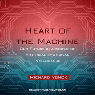 Heart of the Machine: Our Future in a World of Artificial Emotional Intelligence