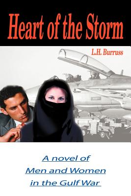 Heart of the Storm: A Novel of Men and Women in the Gulf War - Burruss, L H