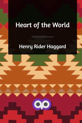Heart of the World - Haggard, H Rider, Sir