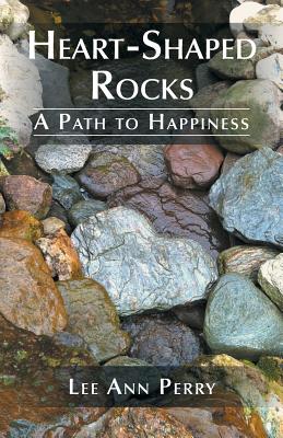 Heart-Shaped Rocks: A Path to Happiness - Perry, Lee Ann