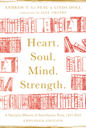 Heart. Soul. Mind. Strength.: A Narrative History of Intervarsity Press, 1947-2022
