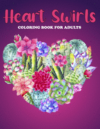 Heart Swirls Coloring Book For Adults: An Heart Swirls Coloring Book with Fun Easy, Amusement, Stress Relieving & much more For Adults, Men, Girls, Boys & Teens