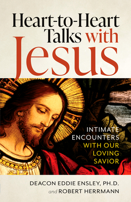 Heart-To-Heart Talks with Jesus: Intimate Encounters with Our Loving Savior - Ensley, Eddie, and Herrmann, Robert