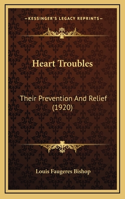 Heart Troubles: Their Prevention and Relief (1920) - Bishop, Louis Faugeres