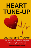 Heart Tune Up Diet Journal: The Journal to Track Your Progress Toward Hindering Heart Disease in Just 30 Days