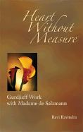 Heart Without Measure: Gurdjieff Work with Madame de Salzmann