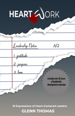 Heart Work: 19 Expressions of Heart-Centered Leaders - Thomas, Glenn