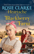 Heartache at Blackberry Farm: A gripping historical saga from Rosie Clarke