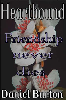 Heartbound: Friendship Never Dies - Burton, Daniel