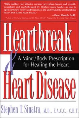 Heartbreak and Heart Disease: A Mind/Body Prescription for Healing the Heart - Sinatra, Stephen T, Dr.