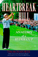 Heartbreak Hill: Anatomy of a Ryder Cup - Rosaforte, Tim, and Cannon, Dave (Photographer), and Cannon, David (Photographer)