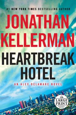 Heartbreak Hotel: An Alex Delaware Novel - Kellerman, Jonathan