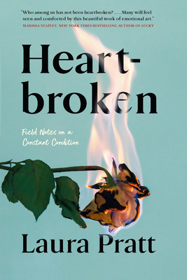 Heartbroken: Field Notes on a Constant Condition - Pratt, Laura