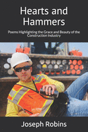 Hearts and Hammers: Poems Highlighting the Grace and Beauty of the Construction Industry