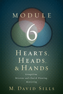 Hearts, Heads, and Hands- Module 6: Evangelism, Missions and Church Planting, and Mentoring