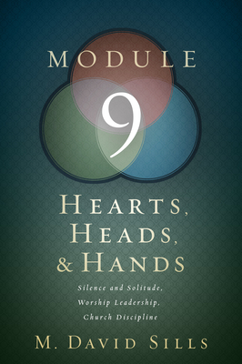 Hearts, Heads, and Hands- Module 9: Silence and Solitude, Worship Leadership - Sills, M David