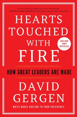 Hearts Touched with Fire: How Great Leaders Are Made - Gergen, David