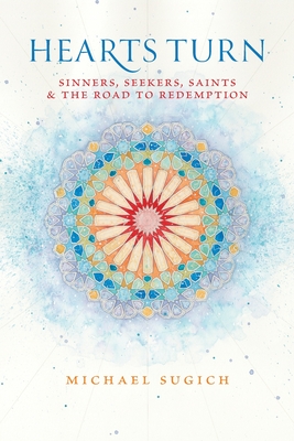 Hearts Turn: Sinners, Seekers, Saints and the Road to Redemption - Sugich, Michael