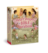 Heartshaper Bible Storybook: Bible Stories to Fill Young Hearts with God's Word