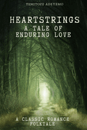 Heartstrings: A Tale of Enduring Love. A Classic Romance Folktale