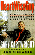 HeartWiseGuy: How to Live the Good Life After a Heart Attack