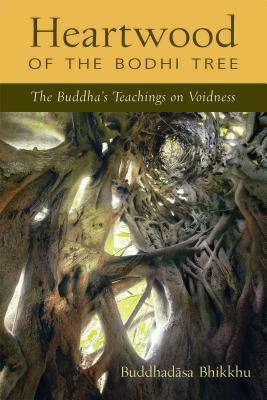 Heartwood of the Bodhi Tree: The Buddha's Teachings on Voidness - Buddhadasa, and Santikaro (Editor), and Kornfield, Jack, PhD (Foreword by)