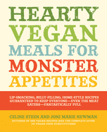 Hearty Vegan Meals for Monster Appetites: Lip-Smacking, Belly-Filling, Home-Style Recipes Guaranteed to Keep Everyone-- Even the Meat Eaters-- Fantastically Full