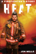 Heat: A Firefighter's Story