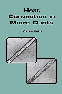 Heat Convection in Micro Ducts - Zohar, Yitshak