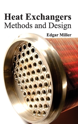 Heat Exchangers: Methods and Design - Miller, Edgar (Editor)