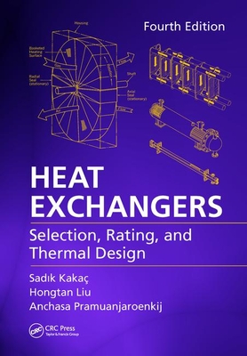 Heat Exchangers: Selection, Rating, and Thermal Design, Fourth Edition - Kaka, Sadik, and Liu, Hongtan, and Pramuanjaroenkij, Anchasa