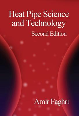 Heat Pipe Science and Technology - Faghri, Amir