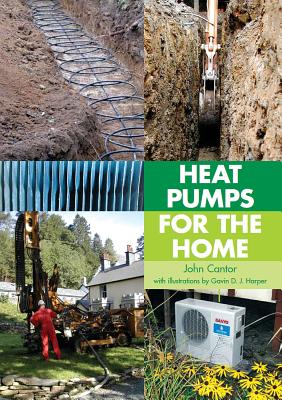 Heat Pumps for the Home - Cantor, John, and Harper, Gavin, BSc, MSc