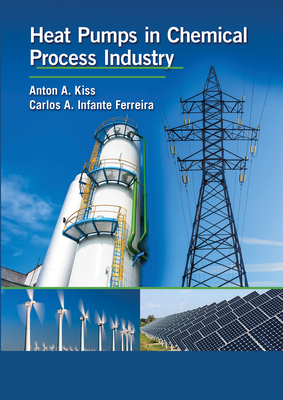 Heat Pumps in Chemical Process Industry - Kiss, Anton A., and Infante Ferreira, Carlos A.