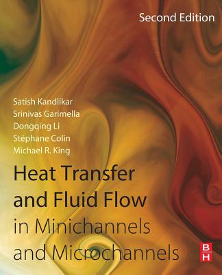 Heat Transfer and Fluid Flow in Minichannels and Microchannels - Kandlikar, Satish, and Garimella, Srinivas, and Li, Dongqing