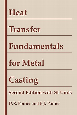 Heat Transfer Fundamentals for Metal Casting, with Si Units - Poirier, D R, and Poirier, E J