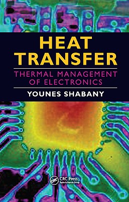 Heat Transfer: Thermal Management of Electronics - Shabany, Younes