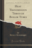 Heat Transmission Through Boiler Tubes (Classic Reprint)