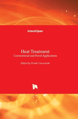 Heat Treatment: Conventional and Novel Applications - Czerwinski, Frank (Editor)